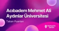Acıbadem Mehmet Ali Aydınlar Üniversitesi 2026 Tercih Rehberi: Taban Puanları (Son 4 Yıl) Başarı Sıralamaları