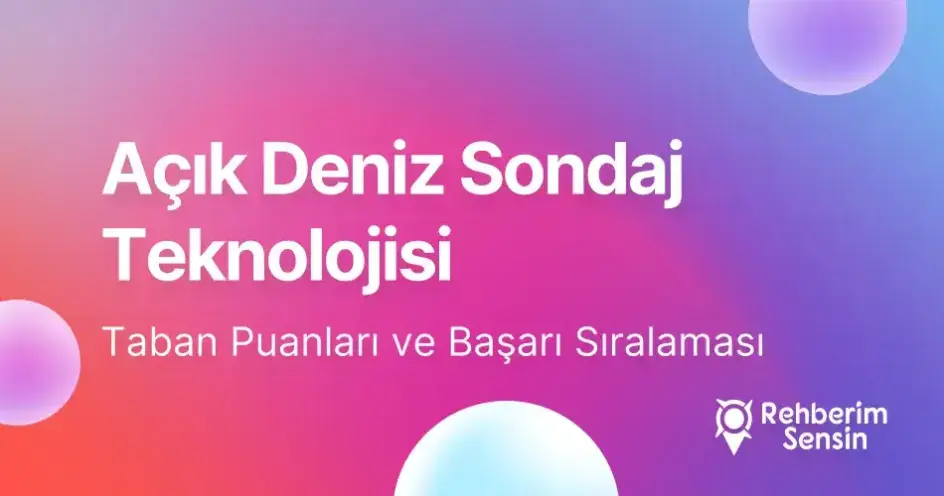 Açık Deniz Sondaj Teknolojisi Taban Puanları ve Başarı Sıralaması (2026)