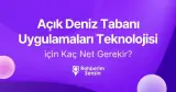 Açık Deniz Tabanı Uygulamaları Teknolojisi için Kaç Net Gerekir?