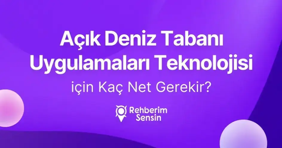 Açık Deniz Tabanı Uygulamaları Teknolojisi için Kaç Net Gerekir?