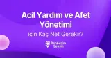 Acil Yardım ve Afet Yönetimi için Kaç Net Gerekir?