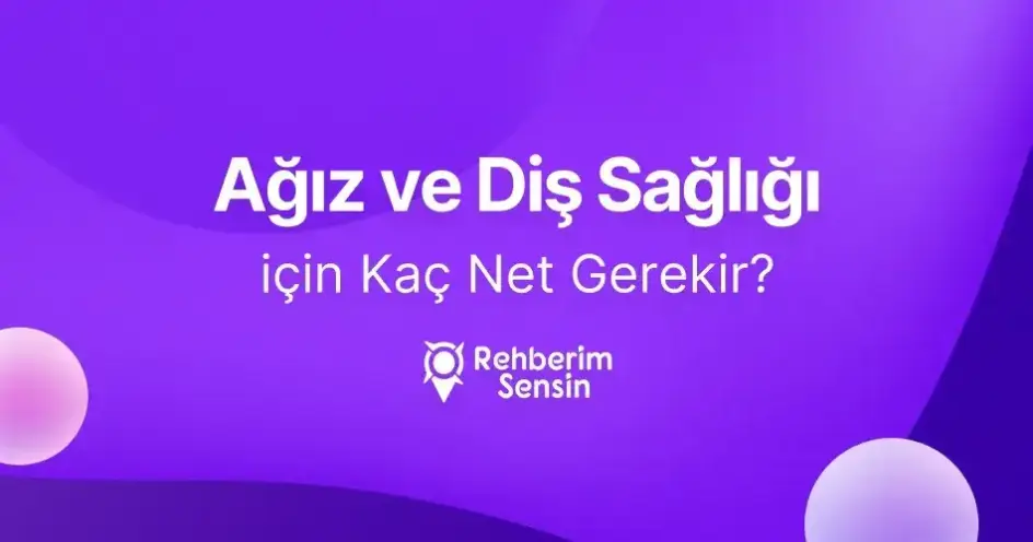 Ağız ve Diş Sağlığı (2 Yıllık) için Kaç Net Gerekir?