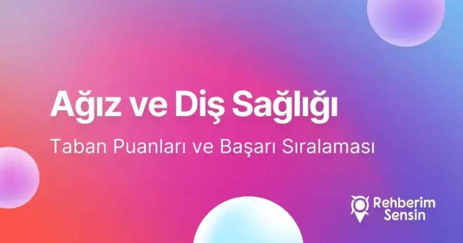 Ağız ve Diş Sağlığı (2 Yıllık) Taban Puanları ve Başarı Sıralaması (2026)