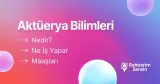 Aktüerya Bilimleri Nedir? Ne İş Yapar? Maaşları