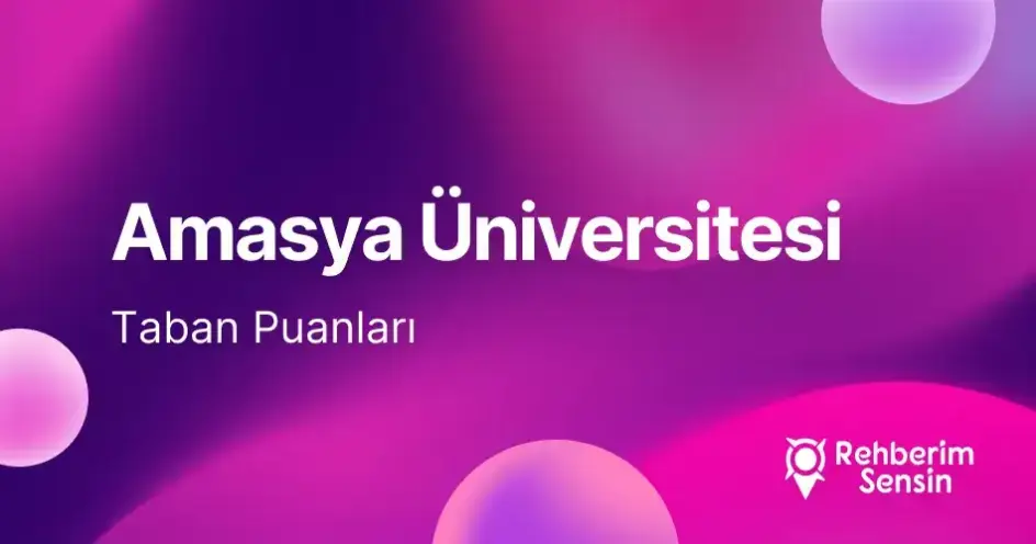 Amasya Üniversitesi 2026 Tercih Rehberi: Taban Puanları (Son 4 Yıl) Başarı Sıralamaları