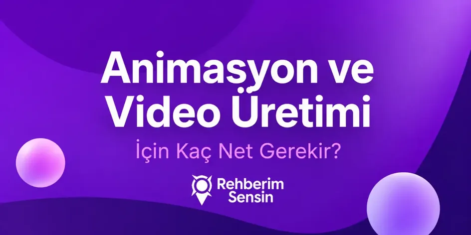 Animasyon ve Video Üretimi İçin Kaç Net Gerekir?