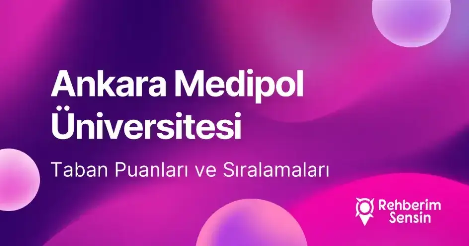 Ankara Medipol Üniversitesi 2026 Tercih Rehberi: Taban Puanları (Son 4 Yıl) Başarı Sıralamaları