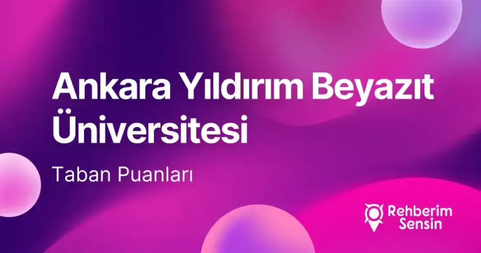 Ankara Yıldırım Beyazıt Üniversitesi (AYBÜ) 2026 Tercih Rehberi: Taban Puanları (Son 4 Yıl) Başarı Sıralamaları