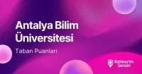 Antalya Bilim Üniversitesi 2026 Tercih Rehberi: Taban Puanları (Son 4 Yıl) Başarı Sıralamaları