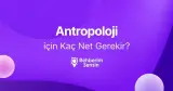 Antropoloji için Kaç Net Gerekir?