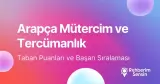 Arapça Mütercim ve Tercümanlık Taban Puanları ve Başarı Sıralaması (2026)