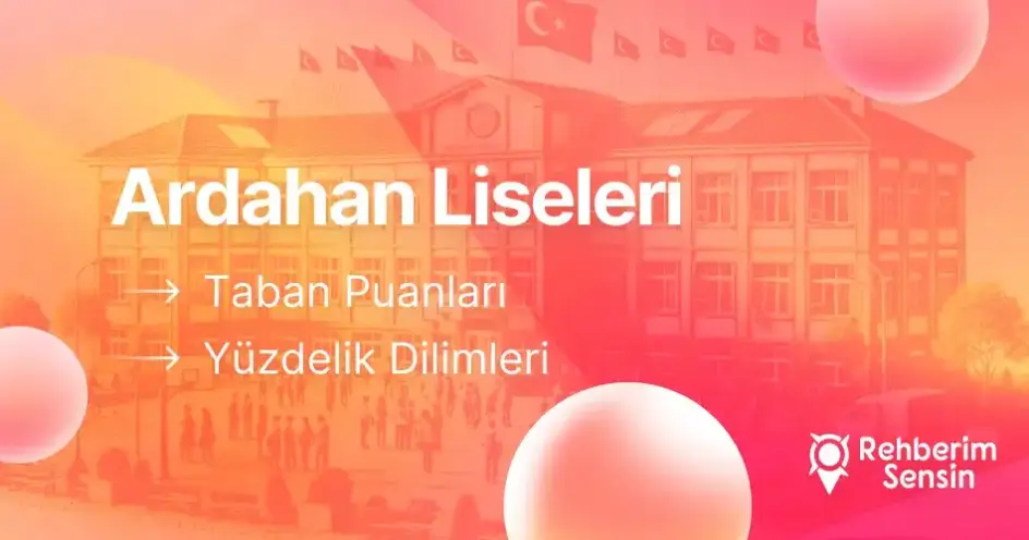 2025-2026 Ardahan Liseleri Taban Puanları ve En İyi Liseler