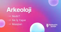 Arkeoloji Nedir? Ne İş Yapar? Maaşları