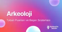 Arkeoloji Taban Puanları ve Başarı Sıralaması (2026)