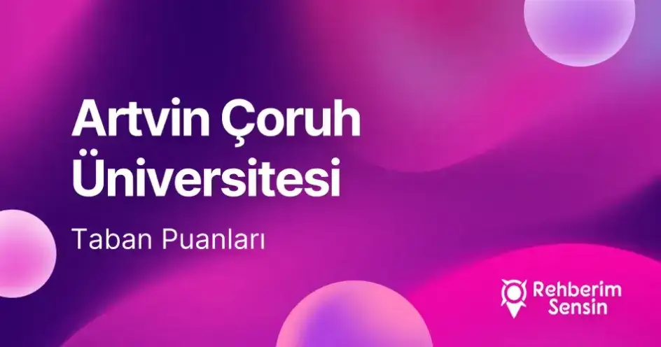 Artvin Çoruh Üniversitesi (AÇÜ) 2026 Tercih Rehberi: Taban Puanları (Son 4 Yıl) Başarı Sıralamaları