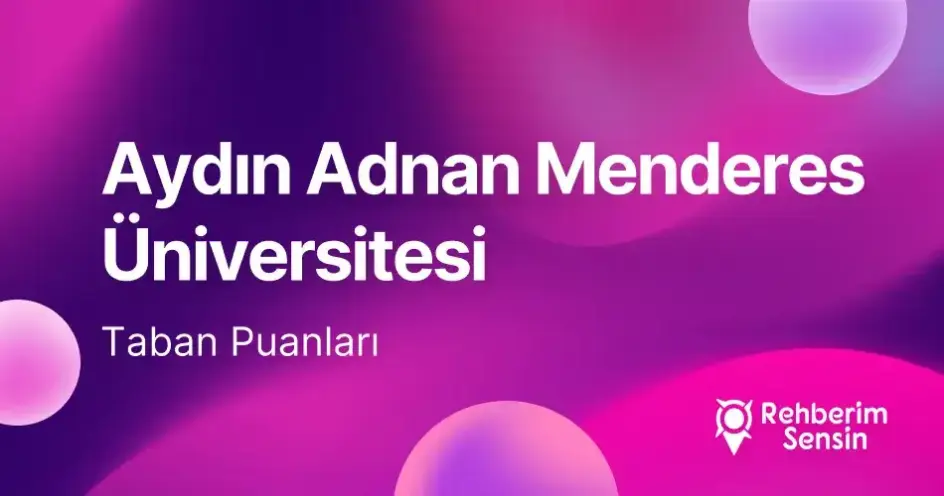 Aydın Adnan Menderes Üniversitesi (ADÜ) 2026 Tercih Rehberi: Taban Puanları (Son 4 Yıl) Başarı Sıralamaları