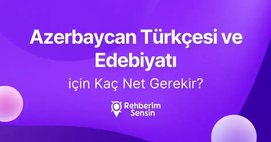 Azerbaycan Türkçesi ve Edebiyatı için Kaç Net Gerekir?