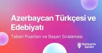 Azerbaycan Türkçesi ve Edebiyatı Taban Puanları ve Başarı Sıralaması (2026)