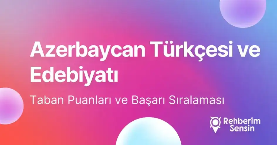 Azerbaycan Türkçesi ve Edebiyatı Taban Puanları ve Başarı Sıralaması (2026)