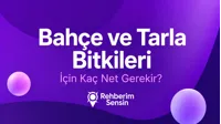 Bahçe ve Tarla Bitkileri İçin Kaç Net Gerekir?