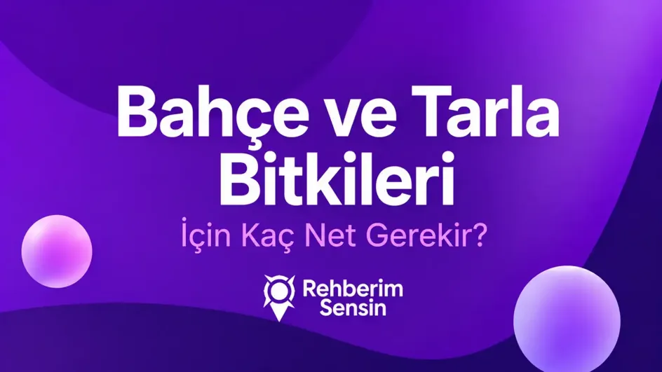 Bahçe ve Tarla Bitkileri İçin Kaç Net Gerekir?