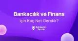 Bankacılık ve Finans için Kaç Net Gerekir?