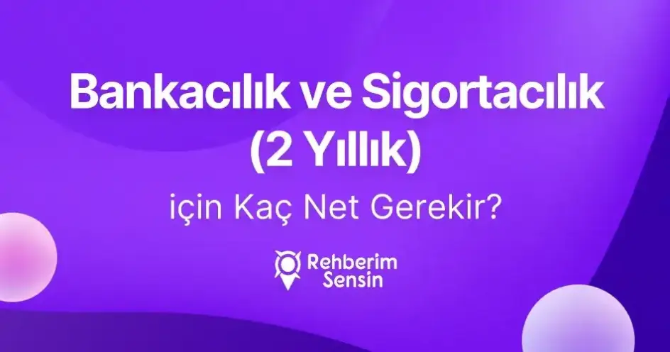 Bankacılık ve Sigortacılık (2 Yıllık) için Kaç Net Gerekir?