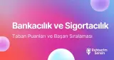 Bankacılık ve Sigortacılık Taban Puanları ve Başarı Sıralaması (2026)
