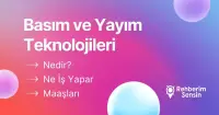 Basım ve Yayım Teknolojileri Nedir? Ne İş Yapar? Maaşları