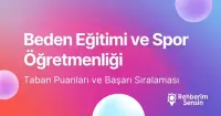 Beden Eğitimi ve Spor Öğretmenliği Taban Puanları ve Başarı Sıralaması (2026)