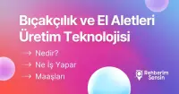 Bıçakçılık ve El Aletleri Üretim Teknolojisi Nedir? Ne İş Yapar? Maaşları
