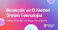 Bıçakçılık ve El Aletleri Üretim Teknolojisi Taban Puanları ve Başarı Sıralaması (2026)
