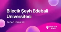 Bilecik Şeyh Edebali Üniversitesi (BŞEÜ) 2026 Tercih Rehberi: Taban Puanları (Son 4 Yıl) Başarı Sıralamaları