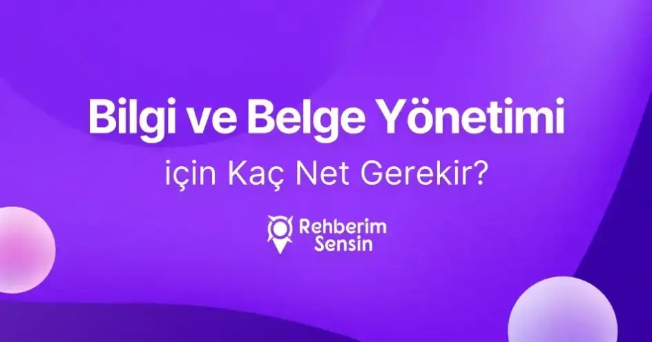 Bilgi ve Belge Yönetimi için Kaç Net Gerekir?