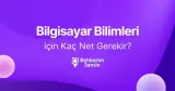 Bilgisayar Bilimleri için Kaç Net Gerekir?