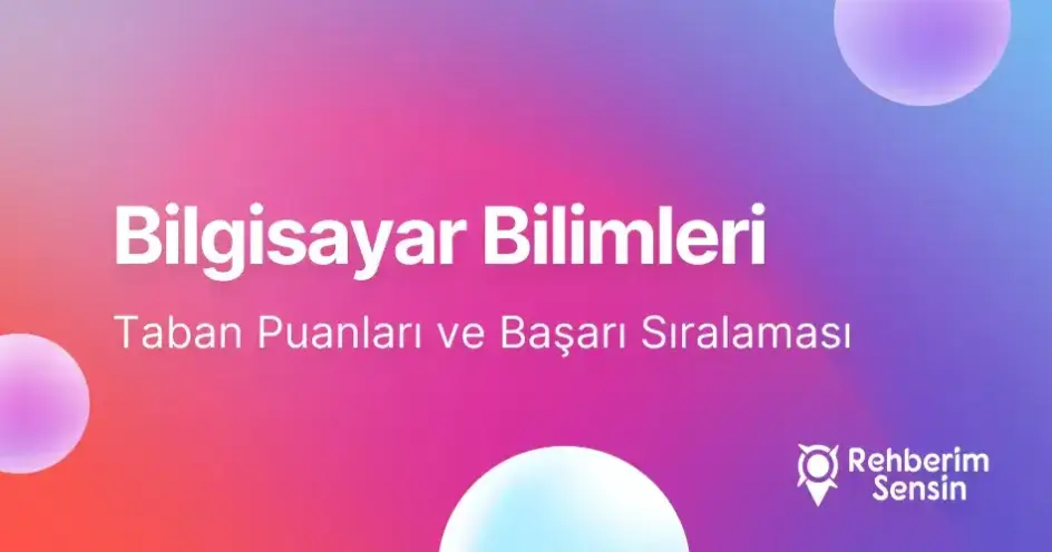 Bilgisayar Bilimleri Taban Puanları ve Başarı Sıralaması (2026)