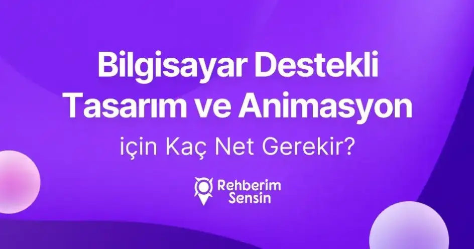 Bilgisayar Destekli Tasarım ve Animasyon (2 Yıllık) için Kaç Net Gerekir?
