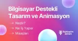 Bilgisayar Destekli Tasarım ve Animasyon Nedir? Ne İş Yapar? Maaşları