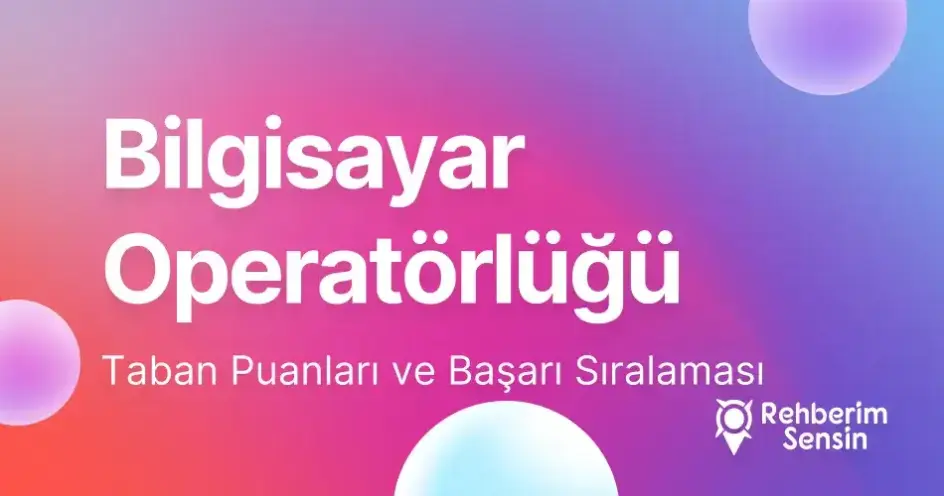 Bilgisayar Operatörlüğü Taban Puanları ve Başarı Sıralaması (2026)