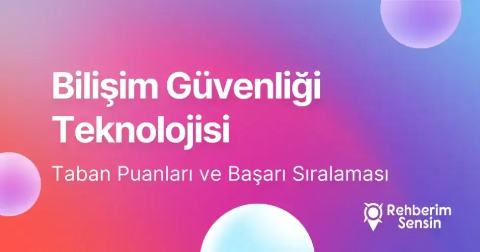 Bilişim Güvenliği Teknolojisi Taban Puanları ve Başarı Sıralaması (2026)