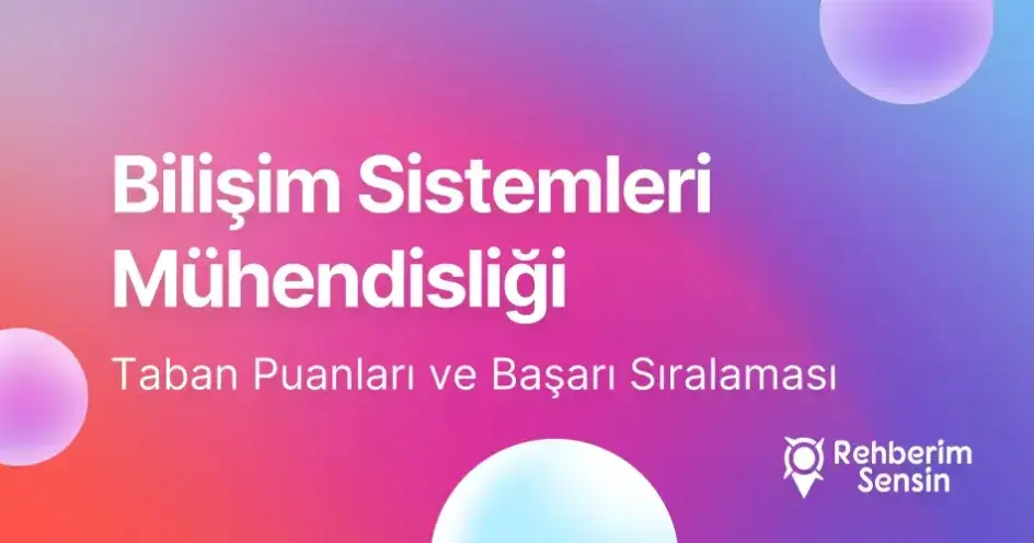 Bilişim Sistemleri Mühendisliği Taban Puanları ve Başarı Sıralaması (2026)