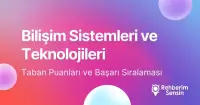 Bilişim Sistemleri ve Teknolojileri Taban Puanları ve Başarı Sıralaması (2026)