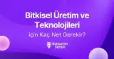 Bitkisel Üretim ve Teknolojileri için Kaç Net Gerekir?