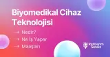 Biyomedikal Cihaz Teknolojisi Nedir? Ne İş Yapar? Maaşları