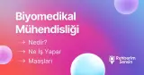 Biyomedikal Mühendisliği Nedir? Ne İş Yapar? Maaşları