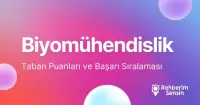 Biyomühendislik Taban Puanları ve Başarı Sıralaması (2026)