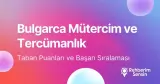 Bulgarca Mütercim ve Tercümanlık Taban Puanları ve Başarı Sıralaması (2026)