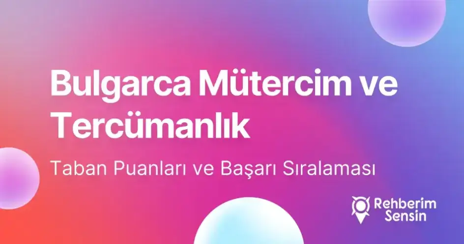 Bulgarca Mütercim ve Tercümanlık Taban Puanları ve Başarı Sıralaması (2026)