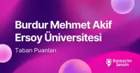 Burdur Mehmet Akif Ersoy Üniversitesi (MAKÜ) 2026 Tercih Rehberi: Taban Puanları (Son 4 Yıl) Başarı Sıralamaları