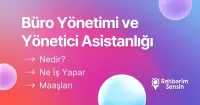 Büro Yönetimi ve Yönetici Asistanlığı Nedir? Ne İş Yapar? Maaşları